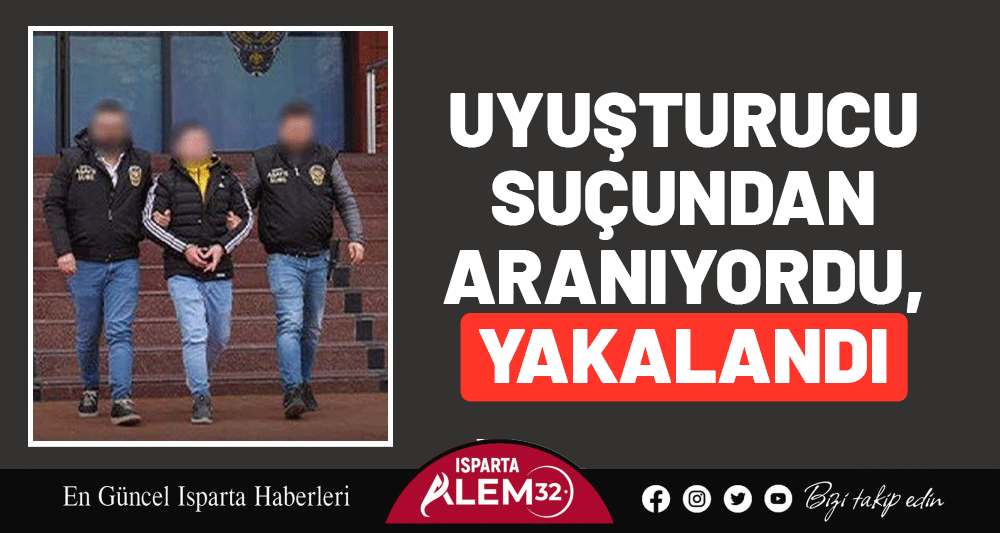 UYUŞTURUCU SU&Ccedil;UNDAN ARANIYORDU, YAKALANDI