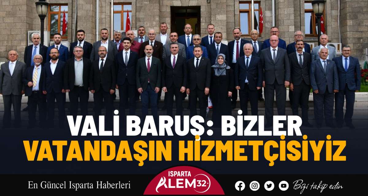 Vali Baruş: Bizler Vatandaşın Hizmetçisiyiz