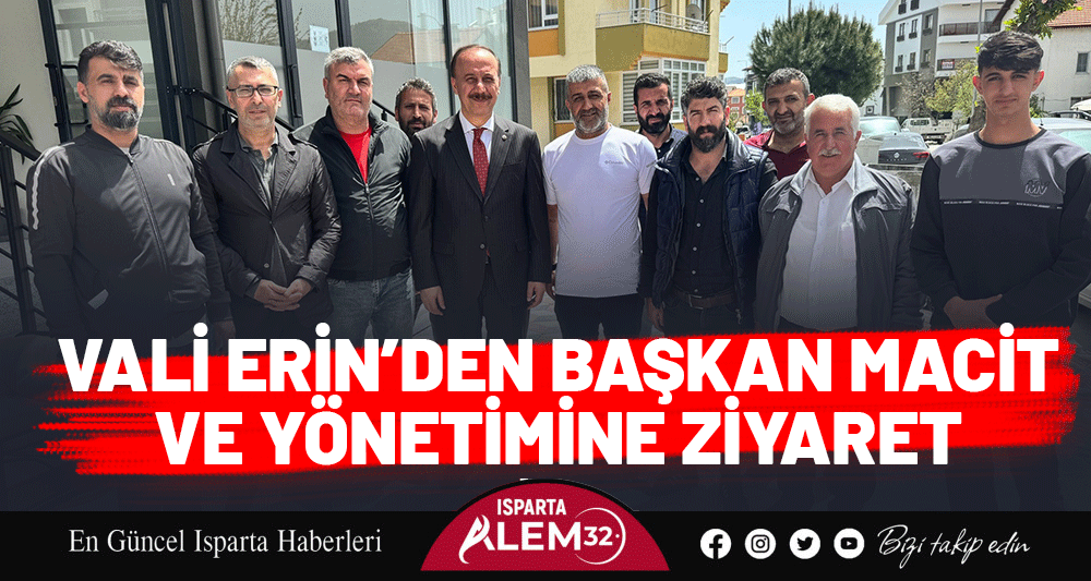 Vali Erin’den Başkan Macit ve Yönetimine Ziyaret