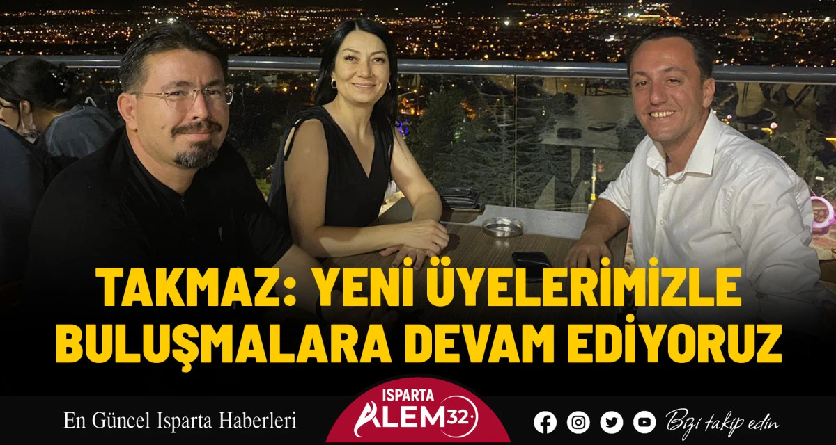 YENİ ÜYELERİMİZLE BULUŞMALARA DEVAM EDİYORUZ