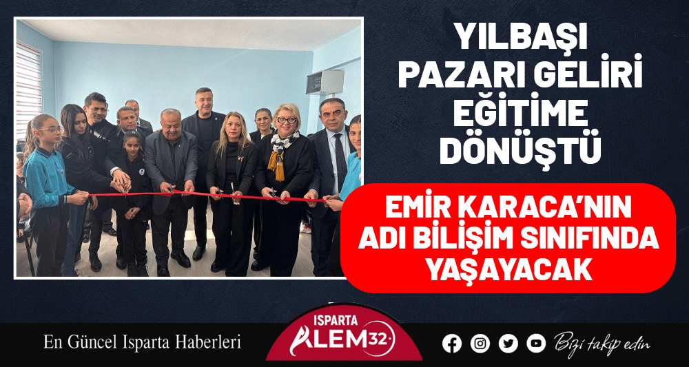 YILBAŞI PAZARI GELİRİ EĞİTİME D&Ouml;N&Uuml;ŞT&Uuml;: EMİR KARACA&rsquo;NIN ADI BİLİŞİM SINIFINDA YAŞAYACAK